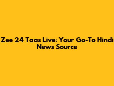 Zee 24 Taas Live: Your Go-To Hindi News Source