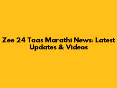 Zee 24 Taas Marathi News: Latest Updates & Videos