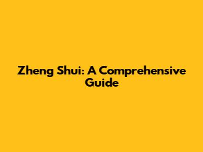 Zheng Shui: A Comprehensive Guide