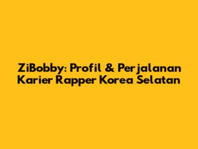 ZiBobby: Profil & Perjalanan Karier Rapper Korea Selatan
