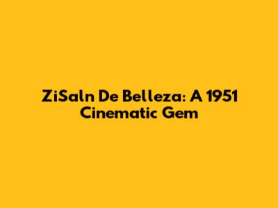 ZiSaln De Belleza: A 1951 Cinematic Gem