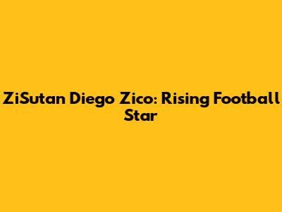 ZiSutan Diego Zico: Rising Football Star