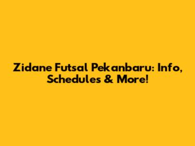 Zidane Futsal Pekanbaru: Info, Schedules & More!