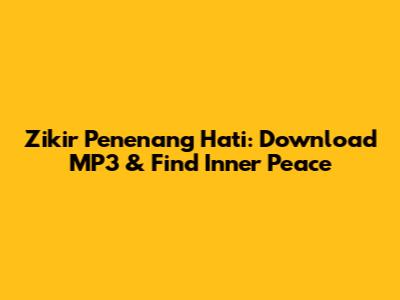 Zikir Penenang Hati: Download MP3 & Find Inner Peace