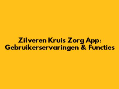 Zilveren Kruis Zorg App: Gebruikerservaringen & Functies