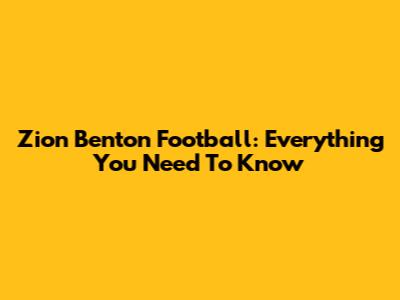 Zion Benton Football: Everything You Need To Know