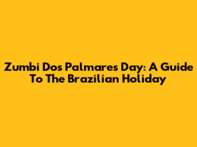Zumbi Dos Palmares Day: A Guide To The Brazilian Holiday